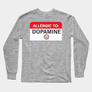 Allergic To Dopamine Long Sleeve T-Shirt